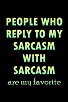 People Who Reply To My Sarcasm With Sarcasm Are My Favorite: Blank Lined Journal Notebook Diary (120 pages, Lined, 6x9) Sarcastic Funny Sarcasm Sayings Humor Lovers Gift 1650727623 Book Cover