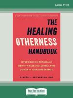 The Healing Otherness Handbook: Overcome the Trauma of Identity-Based Bullying and Find Power in Your Difference (Large Print Format) 0369368754 Book Cover