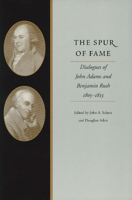 The Spur of Fame: Dialogues of John Adams and Benjamin Rush, 1805-1813 0865972877 Book Cover