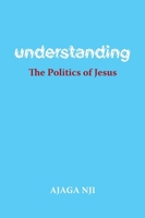 Understanding the Politics of Jesus 1525529498 Book Cover