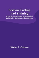 Section Cutting and Staining; A practical introduction to histological methods for students and practitioners 9357927166 Book Cover