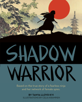 Shadow Warrior: Based on the True Story of a Fearless Ninja and Her Network of Female Spies 1554519659 Book Cover