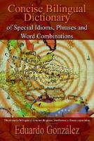 Concise Bilingual Dictionary of Special Idioms, Phrases and Word Combinations: Diccionario Bilinge y Conciso de Giros, Modismos y Frases Especiales 1410792889 Book Cover