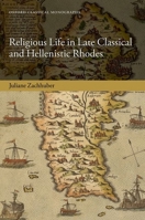Religious Life in Late Classical and Hellenistic Rhodes (Oxford Classical Monographs) 0198897421 Book Cover