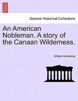 An American Nobleman: A Story Of The Cannan Wilderness 1241202478 Book Cover