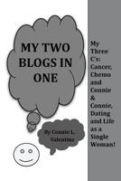 My Two Blogs in One: My Three C'S: Cancer, Chemo and Connie & Connie, Dating and Life as a Single Woman! 1491809302 Book Cover