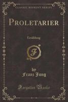 Proletarier: Erz?hlung (Classic Reprint) 0366031449 Book Cover