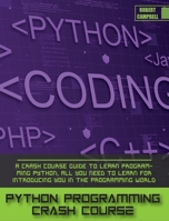 Python Programming Crash Course: A Crash Course Guide to Learn Programming Python, all you Need to Learn for Introducing you in the Programming World. 180306224X Book Cover