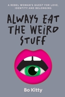 Always Eat The Weird Stuff: A rebel woman's quest for love, identity and belonging 1763586405 Book Cover