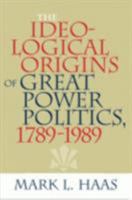 The Ideological Origins of Great Power Politics, 1789-1989 0801474078 Book Cover