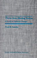 Three Iron Mining Towns: A Study in Cultural Change (Classic studies in rural sociology) 0941042197 Book Cover