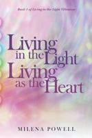 Living in the Light, Living as the Heart: A Handbook for Awakening Through Energetic Expansion 0997749601 Book Cover