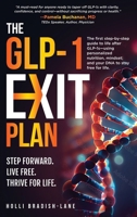 The GLP-1 Exit Plan: The first step-by-step guide to life after GLP-1s--using personalized nutrition, mindset, and your DNA to stay free for life. B0FDFLX1PX Book Cover