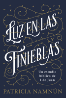 Luz en las tinieblas: Un estudio bíblico de 1 Juan 146279923X Book Cover