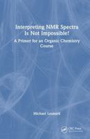 Interpreting NMR Spectra Is Not Impossible!: A Primer for an Organic Chemistry Course 1041325266 Book Cover