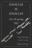 Enough is Enough - Art of saying NO: Stop pleasing.Start living. B0G3P8DGRD Book Cover