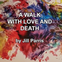 A walk with Love and Death: The Parris Way 1646690710 Book Cover