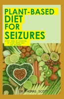 PLANT-BASED DIET FOR SEIZURES: A diet book on essential of plant-based diet for seizures B087SKQ77P Book Cover