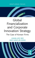Global Financialization and Corporate Innovation Strategy: The Case of Korean Firms 1032147385 Book Cover
