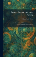 Field Book of the Skies: A Presentation of the Main Facts of Modern Astronomy and a Practical Field Book for the Observer 1025656784 Book Cover