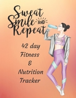 Sweat Smile & Repeat 42 Day Fitness and Nutrition Tracker: Track your fitness and nutrition with mandala coloring pages, hydration tracker, record weight training and emotions 169844124X Book Cover