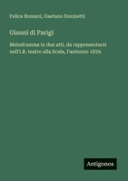 Gianni di Parigi: Melodramma in due atti, da rappresentarsi nell'I.R. teatro alla Scala, l'autunno 1839. (Italian Edition) 3388029598 Book Cover