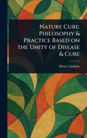 Nature Cure: Philosophy & Practice Based on the Unity of Disease & Cure 1022937561 Book Cover
