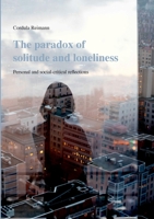 The paradox of solitude and loneliness: Personal and social-critical reflections 3754314971 Book Cover