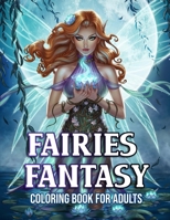 Fairies Fantasy Coloring Book for Adults: An Adult Coloring Book With Paisley Patterns Magical Fairy Fantasy and Many More Mythical Designed For Stress Relief & Relaxations! B088N7ZFL9 Book Cover