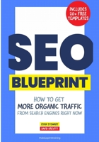 The SEO Blueprint: How to Get More Organic Traffic Right NOW 0578230917 Book Cover