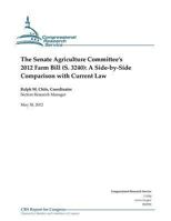 The Senate Agriculture Committee's 2012 Farm Bill (S. 3240): A Side-By-Side Comparison with Current Law 147764220X Book Cover
