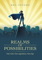 Realms of Possibilities: One Girl, One Superhero, One Spy 1665590114 Book Cover