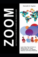 ZOOM EASY TO FOLLOW GUIDE FOR BEGINNERS AND ADVANCED USERS: Learn New Tips & Tricks to Setup Zoom for Video Conferencing, Live Stream, Webinar and Virtual Meetings B089M2GZW7 Book Cover