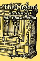 Hopkins - The Organ, Its History and Construction ... Preceded by Rimbault - New History of the Organ [Facsimile Reprint of 1877 Edition, 816 Pages] 1410220648 Book Cover