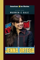 JENNA ORTEGA: The Jenna Ortega Biography - A story of Passion, Perseverance and Purpose. (American star ? Stories) B0F6KG7S77 Book Cover