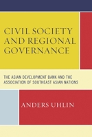 Civil Society and Regional Governance: The Asian Development Bank and the Association of Southeast Asian Nations 1498517854 Book Cover