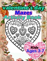 Valentine's Day Mazes Activity Book Kids Ages 3-7: happy valentines day activity gift for kids ages 3 and up. B08T43TCFT Book Cover