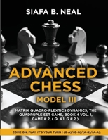 Advanced Chess - Model III: Matrix Quadro-Plextics Dynamics, The Quadruple Set Game, Book 4 Vol. 1, Game # 2, ( Q. 4.1. G # 2 ): Come On, Play. It's Your Turn ! (G-A)/(G-G)/(A-G)/(A-A). B0FCXCCJWS Book Cover