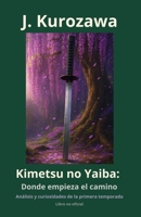 Kimetsu no Yaiba: Donde empieza el camino: Análisis y curiosidades de la primera temporada. Libro no oficial. (Análisis y curiosidades de Kimetsu no Yaiba) (Spanish Edition) B0GCFQQ31J Book Cover