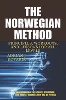 The Norwegian Method: Principles, Workouts, and Lessons for All Levels.: Understanding the Science, Structure, and Mindset Behind a New Era of Fitness B0G4JWZHWG Book Cover