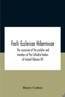 Fasti Ecclesiae Hibernicae: The Succession Of The Prelates And Members Of The Cathedral Bodies Of Ireland 1142330745 Book Cover