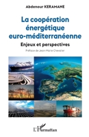 La coopération énergétique euro-méditerranéenne: Enjeux et perspectives (French Edition) 234320215X Book Cover