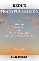REDUX TRANSFIGURACIÓN: Un Divino Encuentro & Conversación: Moisés, Jesús y Elías (Redux: Reimagined Tales) (Spanish Edition) B0DR6M1VSP Book Cover