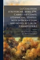 La Coalition d'Auvergne, avril 1791. Carnet du comte d'Espinchal. [Edited, with introduction and notes, by J. M. de Champflour.] 1024292800 Book Cover