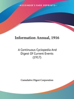Information Annual, 1916: A Continuous Cyclopedia And Digest Of Current Events 1164080296 Book Cover