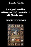 I ragni nella stanza del mostro di Modena: Romanzo investigativo (Italian Edition) B0DSVRLMP5 Book Cover
