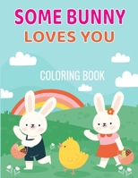 Some Bunny Loves You Coloring Book: Easter Coloring Book for Kids ages 4-8 cute and fun images, 8.5 x 11 inches, 50 Pages B0915PMVK4 Book Cover