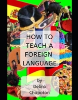 How to Teach a Foreign Language: Tips, Advice, and Resources for Foreign Language Teachers 1086827252 Book Cover