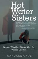 Hot Water Sisters: Women Who Can, Women Who Do, Women Like You 1480863726 Book Cover