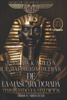 Tutankamón - La maldición detrás de la máscara dorada: Poniendo fin a la maldición: La última batalla contra la maldición de un faraón eterno: amor, ... un viaje de amor y poder (Spanish Edition) B0DFY63X8C Book Cover